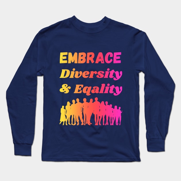 Embrace Diversity & Equality Long Sleeve T-Shirt by Jimmynice